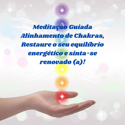 Meditação Guiada: Alinhamento dos Chakras