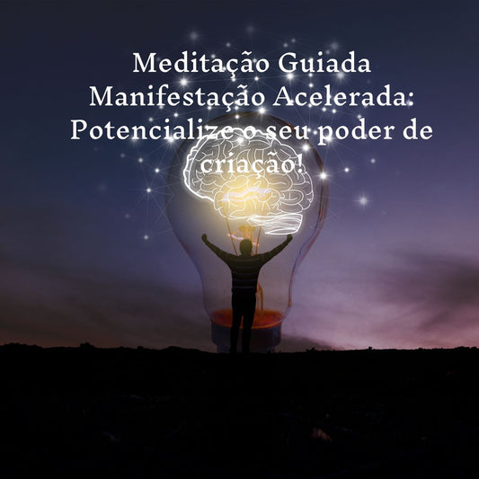 Meditação Guiada: Manifestação Acelerada